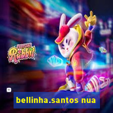 bellinha.santos nua